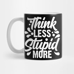 Think Less Stupid More Mug